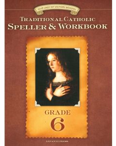 Traditional Catholic Speller & Workbook #6 1